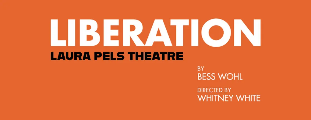 Liberation at Laura Pels Theatre